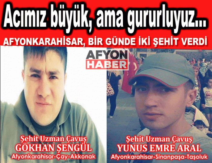 ACIMIZ BÜYÜK AMA GURURLUYUZ!.. AFYONKARAHİSAR, BİR GÜNDE İKİ ŞEHİT VERDİ                  