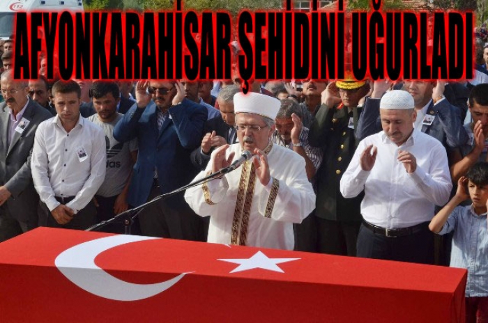 AFYONKARAHİSAR ŞEHİDİNİ UĞURLADI                  
