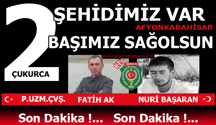 2 ŞEHİDİMİZ VAR AFYONKARAHİSAR                  