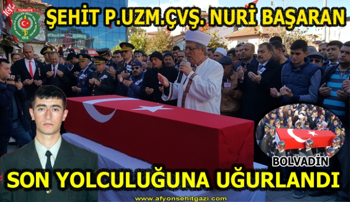 ŞEHİT P.UZM.ÇVŞ. NURİ BAŞARAN SON YOLCULUĞUNA UĞURLANDI                  