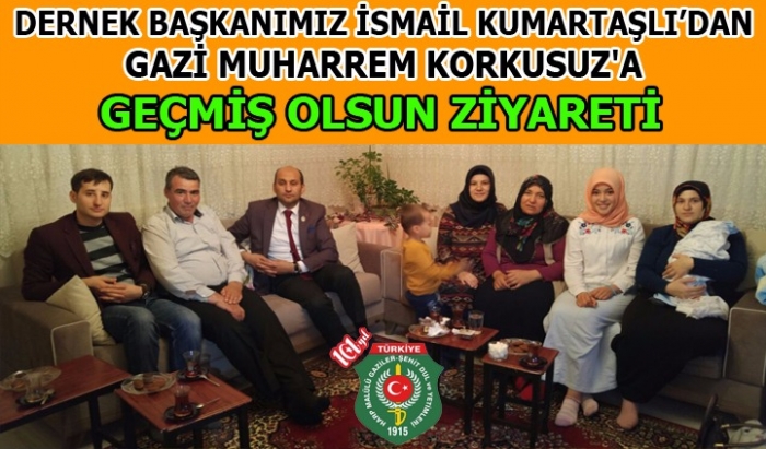 BAŞKAN KUMARTAŞLI GAZİ KORKUSUZU ZİYARET ETTİ                  