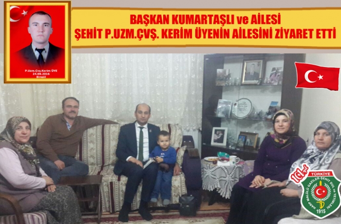 BAŞKAN KUMARTAŞLI ve AİLESİ  ŞEHİT P.UZM.ÇVŞ. KERİM ÜYENİN AİLESİNİ ZİYARET ETTİ                  