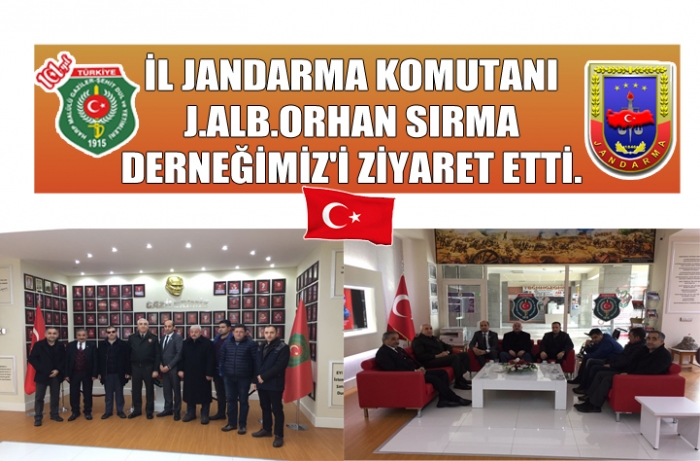 İL JANDARMA KOMUTANI J.ALB.ORHAN SIRMA DERNEĞİMİZ'İ ZİYARET ETTİ.                  
