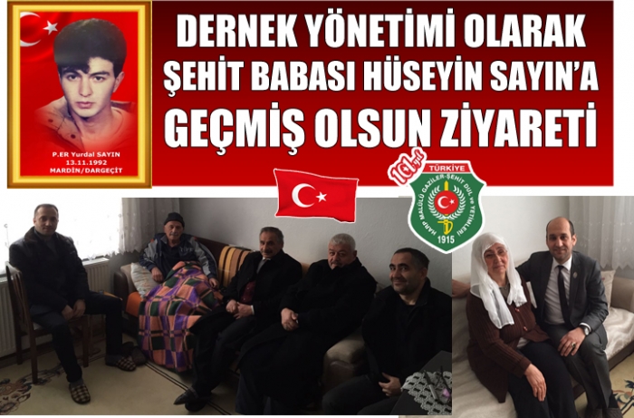 DERNEK YÖNETİMİ OLARAK  ŞEHİT BABASI HÜSEYİN SAYIN’A GEÇMİŞ OLSUN ZİYARETİ                  