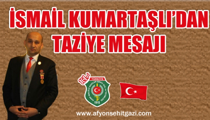 İSMAİL KUMARTAŞLI’DAN TAZİYE MESAJI                  