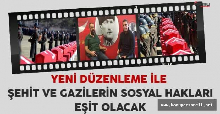 ŞEHİT VE GAZİLERİN SOSYAL HAKLARI EŞİT OLACAK                  