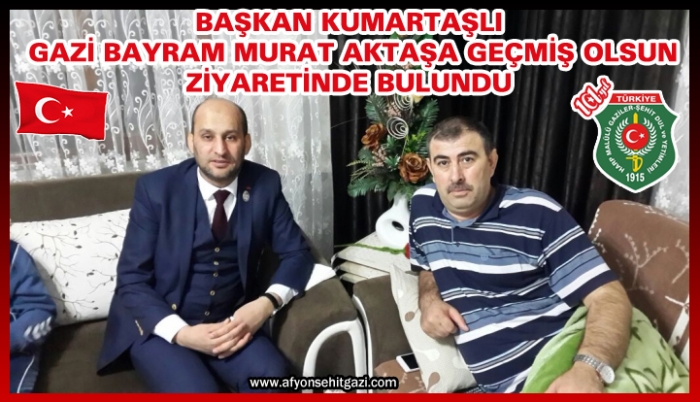 BAŞKAN KUMARTAŞLI  GAZİ BAYRAM MURAT AKTAŞA GEÇMİŞ OLSUN ZİYARETİNDE BULUNDU                   