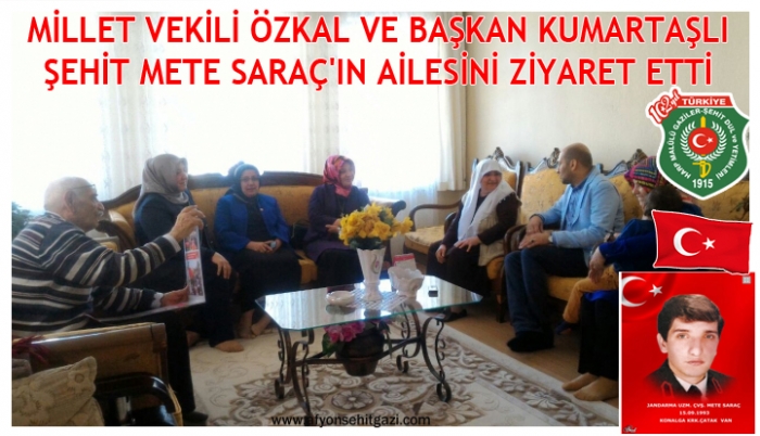 MİLLET VEKİLİ ÖZKAL VE BAŞKAN KUMARTAŞLI ŞEHİT METE SARAÇ'IN AİLESİNİ ZİYARET ETTİ.                  