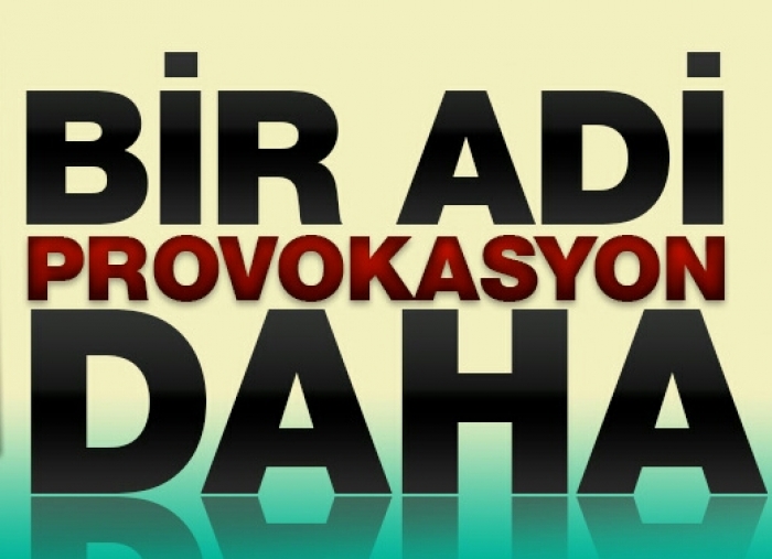 KİRLİ PROVAKASYONLARA INANMAYIN                  