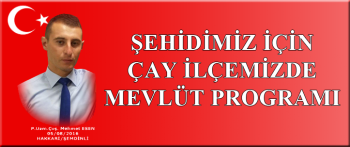 ŞEHİT P.UZM. ÇVŞ. MEHMET ESEN İÇİN MEVLÜT PROGRAMI                  