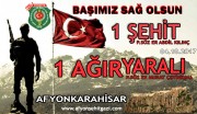 ŞEHİTİMİZ VAR P.SÖZ.ER ABDİL KILINÇ AĞIR YARALI P.SÖZ.ER MURAT ÇETİNKAYA