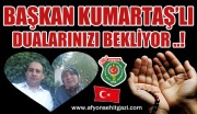 DERNEK BAŞKANIMIZ İSMAİL  KUMARTAŞLI DUALARINIZI BEKLİYOR.