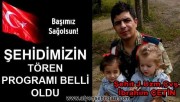 ŞEHİDİMİZİN TÖREN PROGRAMI BELLİ OLDU