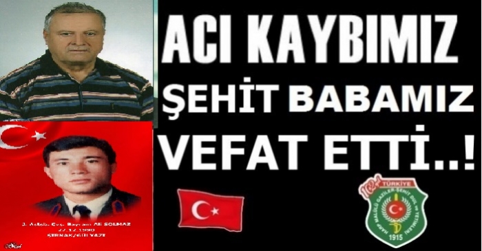 ŞEHİT BABAMIZ ABDULLAH SOLMAZ VEFAT ETTİ.                  