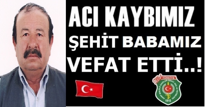 ŞEHİT BABAMIZ MEHMET AKDENİZ VEFAT ETTİ.                  