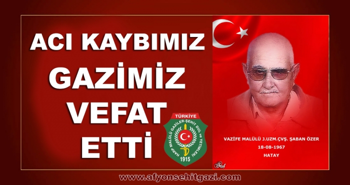 GAZİMİZ J.UZM.ÇVŞ. ŞABAN ÖZER VEFAT ETTİ.                  
