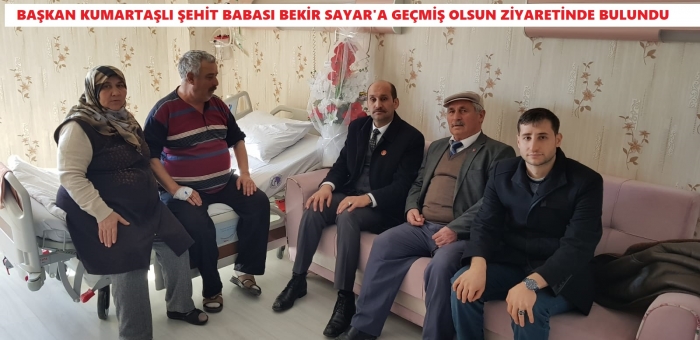 BAŞKAN KUMARTAŞLI’DAN ŞEHİT BABAMIZ BEKİR SAYAR’A HASTANEDE ZİYARET                  