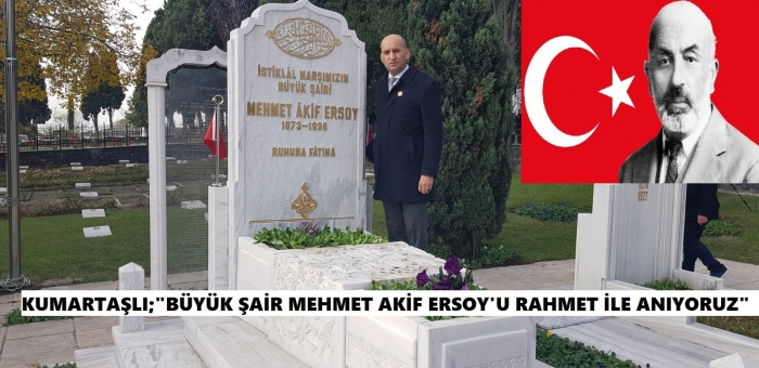 KUMARTAŞLI, “MEHMET AKİF ERSOY’U RAHMETLE ANIYORUZ”                  
