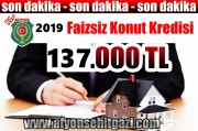 2019 FAİZSİZ KONUT KREDİSİ 137.000 TL OLARAK AÇIKLANDI