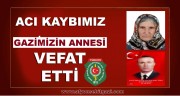 ACI KAYBIMIZ GAZİMİZ KADİR ÖZER’İN ANNESİ VEFAT ETTİ