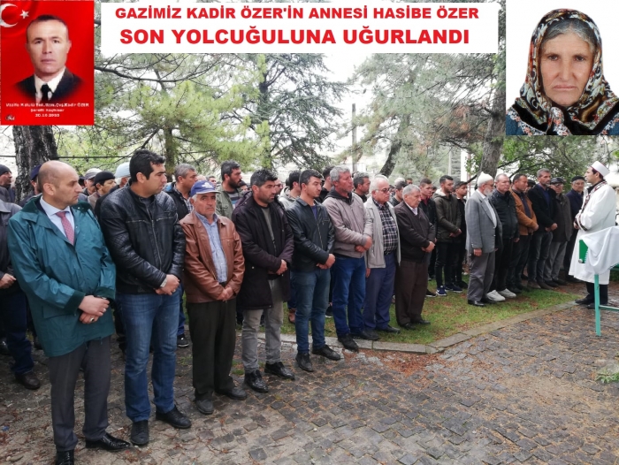 GAZİMİZ KADİR ÖZER’İN ANNESİ HASİBE ÖZER SON YOLCULUĞUNA UĞURLANDI                  