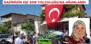 GAZİMİZİN EŞİ SON YOLCULUĞUNA UĞURLANDI