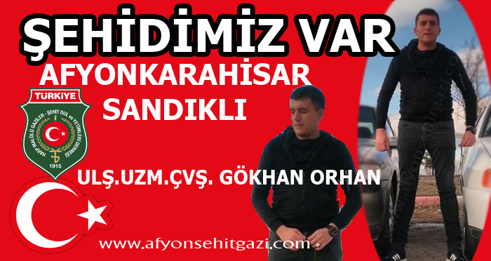 ŞEHİDİMİZ VAR SANDIKLI - P.UZM.ONB. GÖKHAN ORHAN                  