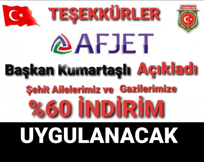 AFJET ŞEHİT AİLELERİMİZ VE GAZİLERİMİZE %60 İNDİRİM SAĞLAYACAK                  