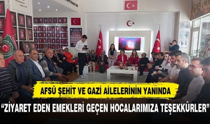 AFSÜ ŞEHİT VE GAZİ AİLELERİNİN YANINDA