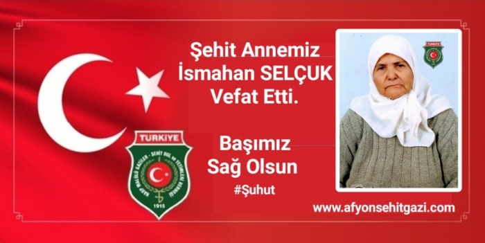 ŞEHİT ANNEMİZ İSMAHAN SELÇUK VEFAT ETTİ                  
