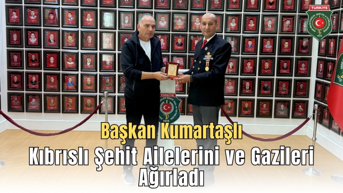 BAŞKAN KUMARTAŞLI KIBRISLI ŞEHİT AİLELERİNİ VE GAZİLERİ AĞIRLADI                  