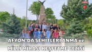 AFYON’DA ŞEHİTLERİ ANMA VE MİLLİ MİRASI KEŞFETME GEZİSİ