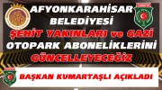 AFYONKARAHİSAR BELEDİYESİ ŞEHİT YAKINLARI VE GAZİ OTOPARK ABONELİKLERİNİ GÜNCELLİYORUZ