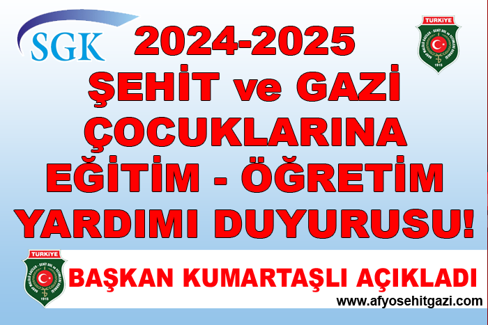 2024-2025 EĞİTİM ÖĞRETİM DÖNEMİ SGK ŞEHİT ÇOCUKLARI ve GAZİ ÇOCUKLARI EĞİTİM YARDIMLARI