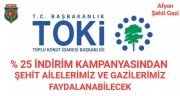 TOKİ İNDİRİM KAMPANYASINDAN ŞEHİT AİLELERİMİZ VE GAZİLERİMİZ YARARLANABİLECEK