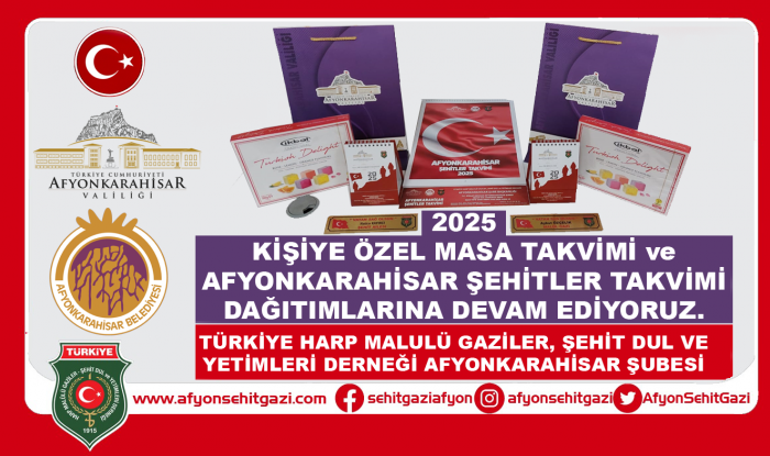 2025 DERNEK ÜYELERİNE ÖZEL AFYONKARAHİSAR VALİLİĞİ MASA TAKVİMİ VE AFYONKARAHİSAR BELEDİYESİ TARAFINDAN HAZIRLANAN ŞEHİTLER TAKVİMİ DAĞITIMLARI DEVAM EDİYOR                  