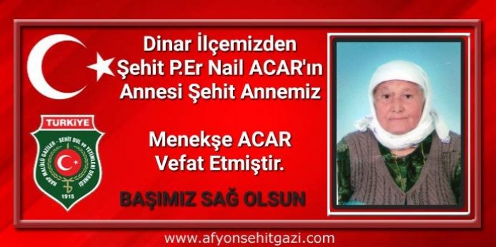 ŞEHİT ANNEMİZ MENEKŞE ACAR VEFAT ETTİ                  