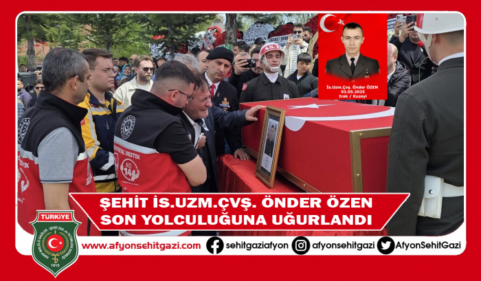 ŞEHİT İS.UZM.ÇVŞ. ÖNDER ÖZEN SON YOLCULUĞUNA UĞURLANDI